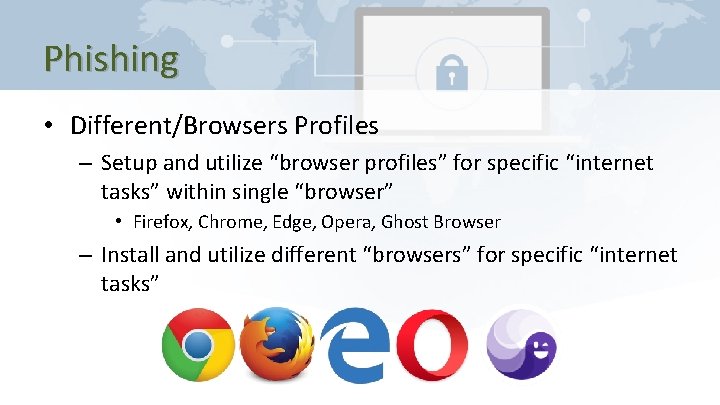 Phishing • Different/Browsers Profiles – Setup and utilize “browser profiles” for specific “internet tasks”