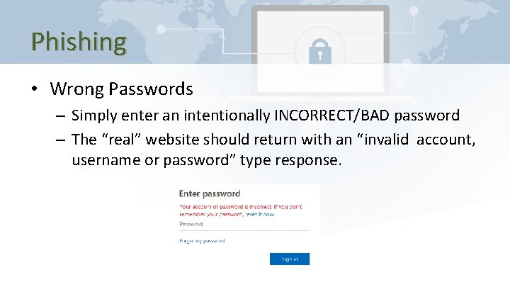 Phishing • Wrong Passwords – Simply enter an intentionally INCORRECT/BAD password – The “real”
