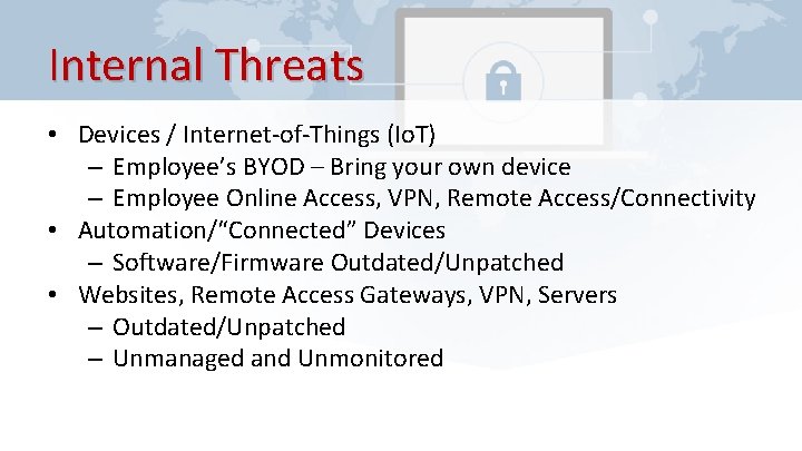 Internal Threats • Devices / Internet-of-Things (Io. T) – Employee’s BYOD – Bring your