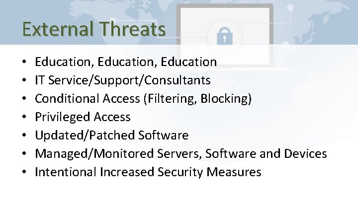 External Threats • • Education, Education IT Service/Support/Consultants Conditional Access (Filtering, Blocking) Privileged Access