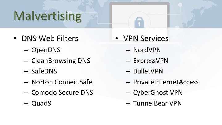 Malvertising • DNS Web Filters – – – Open. DNS Clean. Browsing DNS Safe.