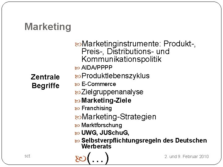 Marketinginstrumente: Produkt-, Preis-, Distributions- und Kommunikationspolitik AIDA/PPPP Zentrale Begriffe Produktlebenszyklus E-Commerce Zielgruppenanalyse Marketing-Ziele Franchising