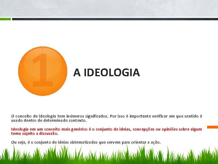1 A IDEOLOGIA O conceito de ideologia tem inúmeros significados. Por isso é importante