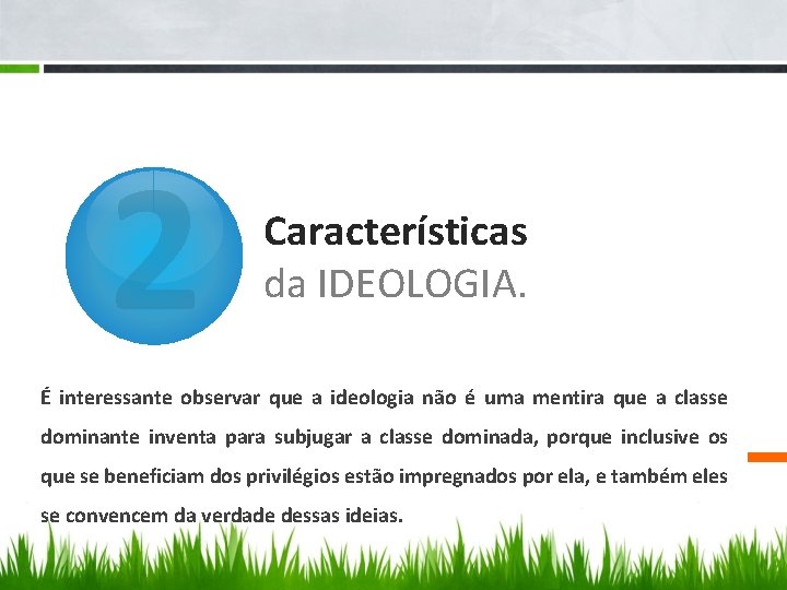 2 Características da IDEOLOGIA. É interessante observar que a ideologia não é uma mentira