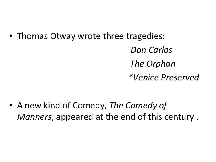  • Thomas Otway wrote three tragedies: Don Carlos The Orphan *Venice Preserved •