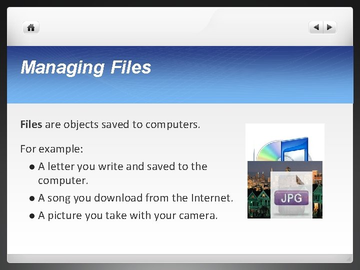 Managing Files are objects saved to computers. For example: l A letter you write