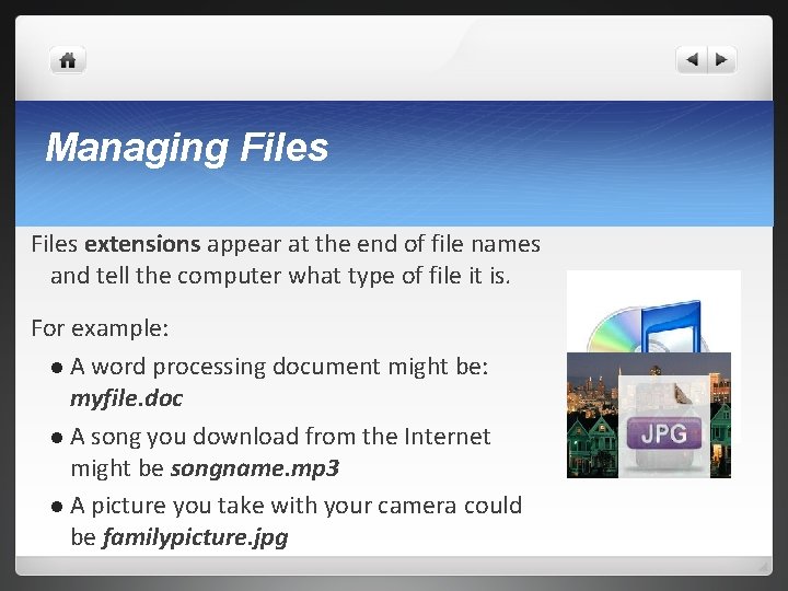 Managing Files extensions appear at the end of file names and tell the computer