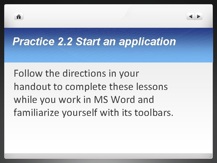 Practice 2. 2 Start an application Follow the directions in your handout to complete