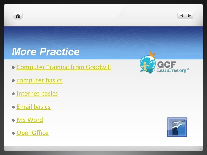 More Practice l Computer Training from Goodwill l computer basics l Internet l Email