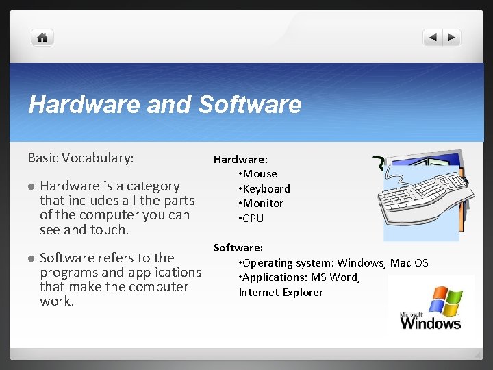 Hardware and Software Basic Vocabulary: l l Hardware is a category that includes all