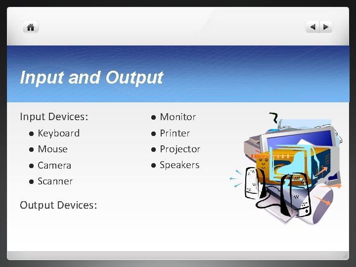 Input and Output Input Devices: Keyboard l Mouse l Camera l Scanner l Output