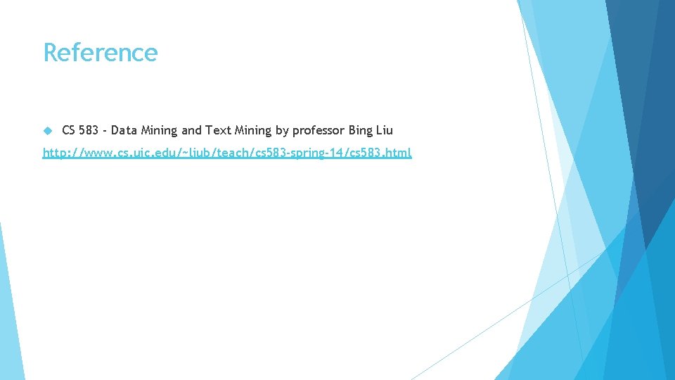 Reference CS 583 - Data Mining and Text Mining by professor Bing Liu http: