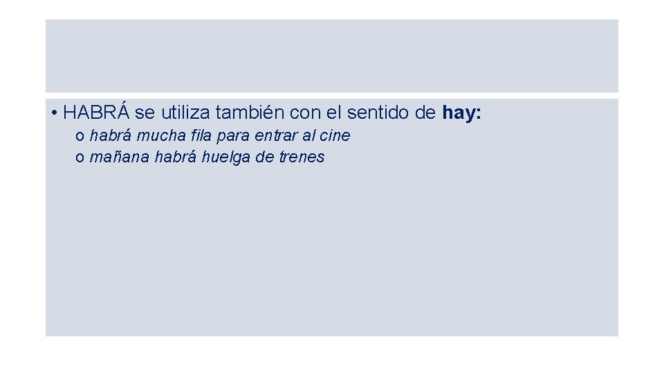  • HABRÁ se utiliza también con el sentido de hay: o habrá mucha