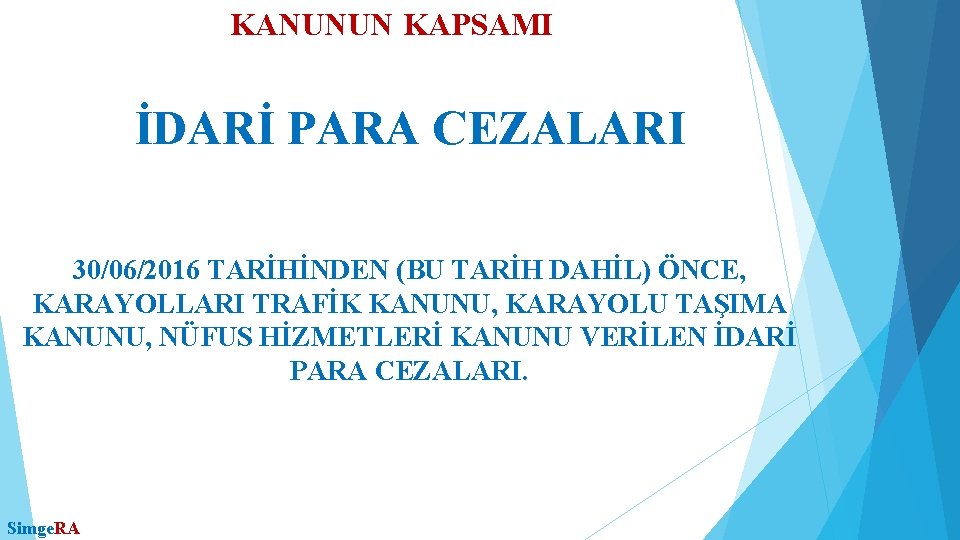 KANUNUN KAPSAMI İDARİ PARA CEZALARI 30/06/2016 TARİHİNDEN (BU TARİH DAHİL) ÖNCE, KARAYOLLARI TRAFİK KANUNU,