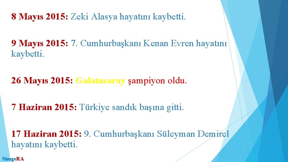 8 Mayıs 2015: Zeki Alasya hayatını kaybetti. 9 Mayıs 2015: 7. Cumhurbaşkanı Kenan Evren