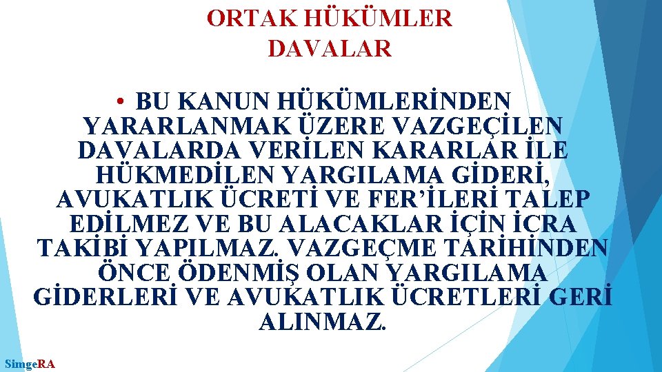 ORTAK HÜKÜMLER DAVALAR • BU KANUN HÜKÜMLERİNDEN YARARLANMAK ÜZERE VAZGEÇİLEN DAVALARDA VERİLEN KARARLAR İLE