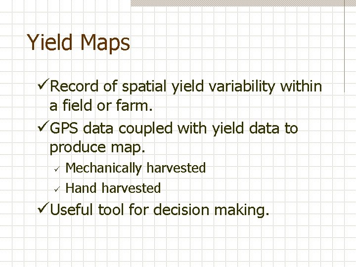 Yield Maps üRecord of spatial yield variability within a field or farm. üGPS data