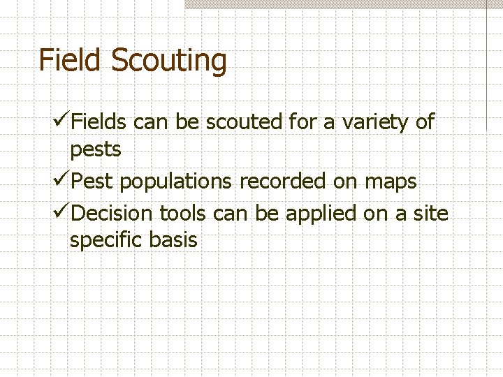Field Scouting üFields can be scouted for a variety of pests üPest populations recorded