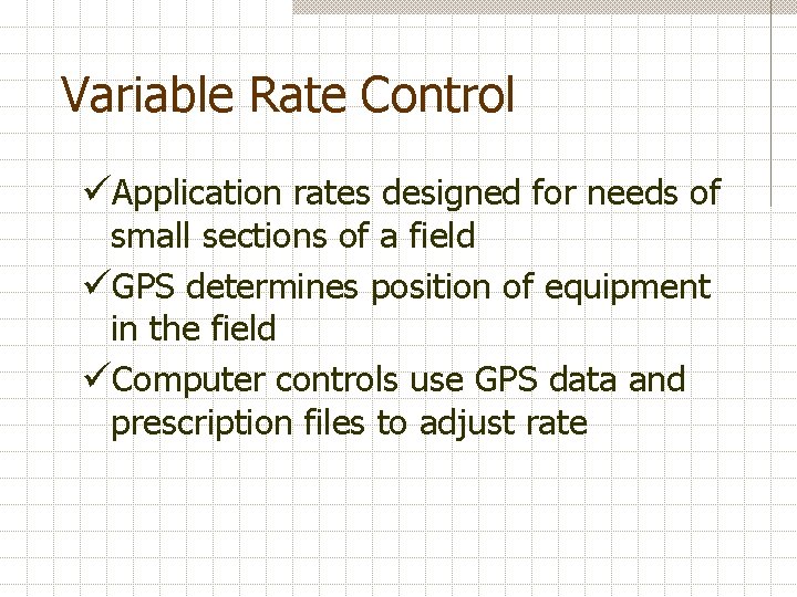 Variable Rate Control üApplication rates designed for needs of small sections of a field