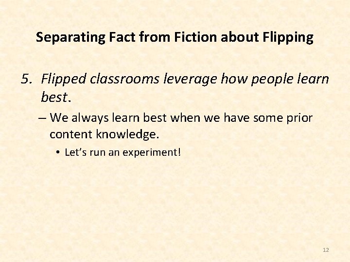 Separating Fact from Fiction about Flipping 5. Flipped classrooms leverage how people learn best.