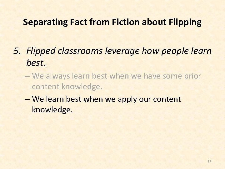 Separating Fact from Fiction about Flipping 5. Flipped classrooms leverage how people learn best.
