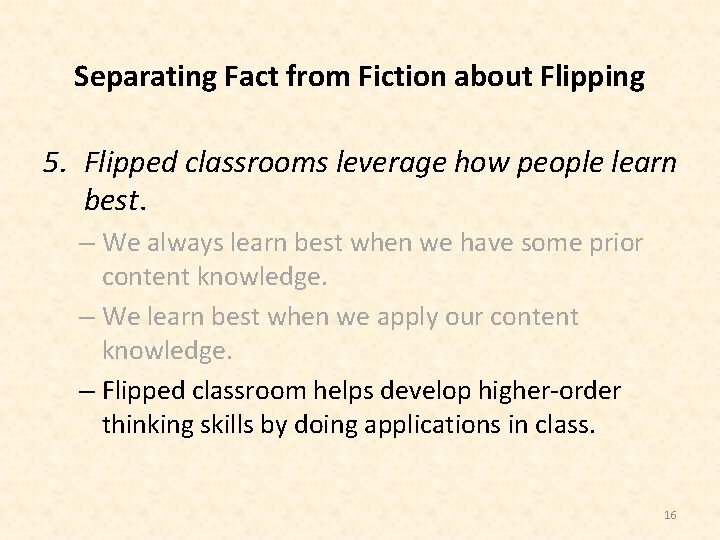 Separating Fact from Fiction about Flipping 5. Flipped classrooms leverage how people learn best.
