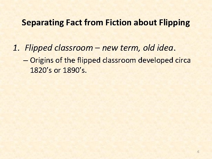 Separating Fact from Fiction about Flipping 1. Flipped classroom – new term, old idea.