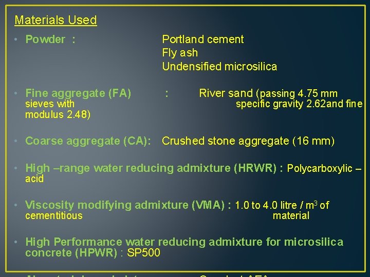 Materials Used • Powder : Portland cement Fly ash Undensified microsilica • Fine aggregate