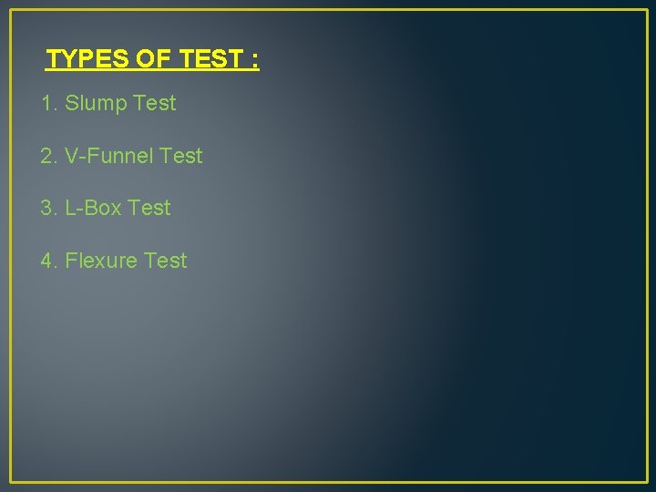 TYPES OF TEST : 1. Slump Test 2. V-Funnel Test 3. L-Box Test 4.