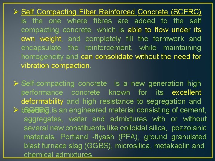 Ø Self Compacting Fiber Reinforced Concrete (SCFRC) is the one where fibres are added