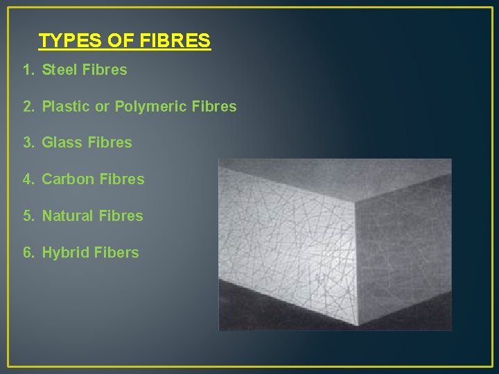 TYPES OF FIBRES 1. Steel Fibres 2. Plastic or Polymeric Fibres 3. Glass Fibres
