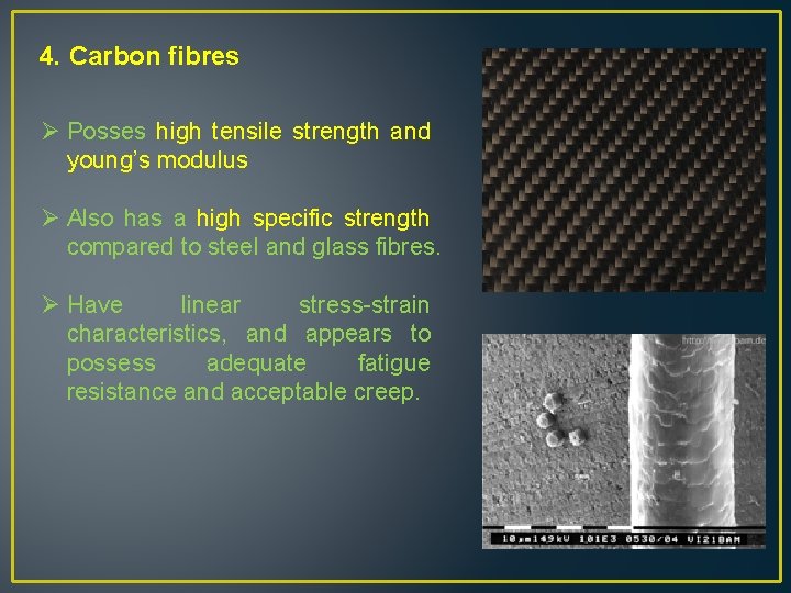 4. Carbon fibres Ø Posses high tensile strength and young’s modulus Ø Also has