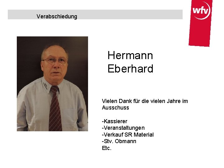 Verabschiedung Hermann Eberhard Vielen Dank für die vielen Jahre im Ausschuss -Kassierer -Veranstaltungen -Verkauf