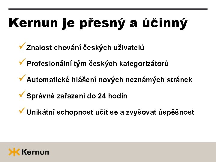 Kernun je přesný a účinný üZnalost chování českých uživatelů üProfesionální tým českých kategorizátorů üAutomatické