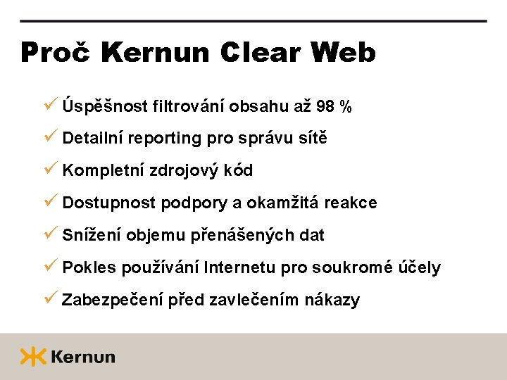 Proč Kernun Clear Web ü Úspěšnost filtrování obsahu až 98 % ü Detailní reporting