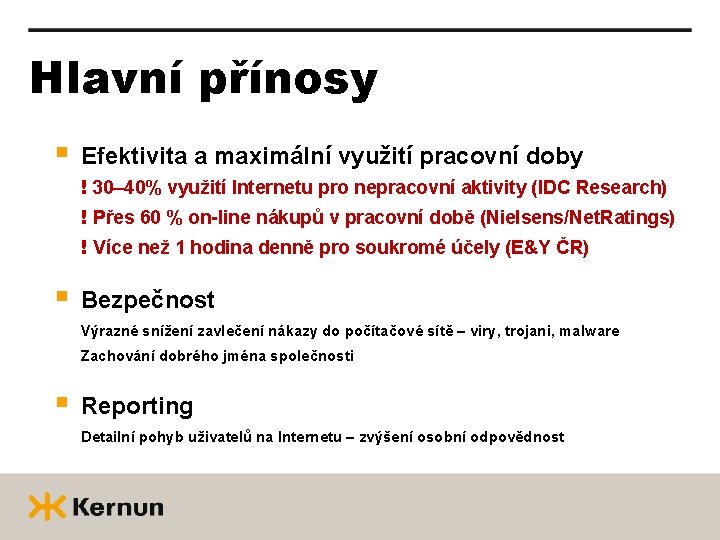 Hlavní přínosy § Efektivita a maximální využití pracovní doby ! 30– 40% využití Internetu