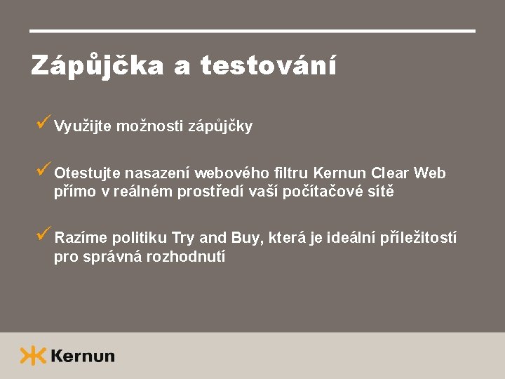 Zápůjčka a testování ü Využijte možnosti zápůjčky ü Otestujte nasazení webového filtru Kernun Clear