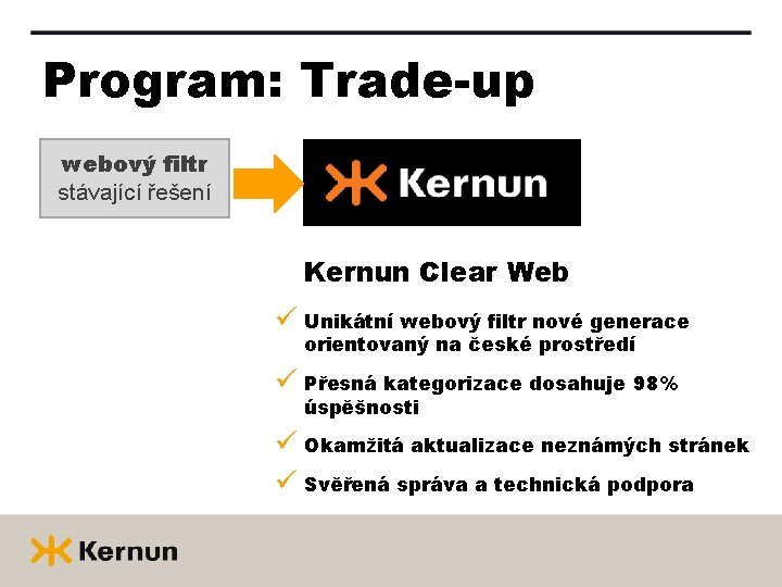 Program: Trade-up webový filtr stávající řešení Kernun Clear Web ü Unikátní webový filtr nové