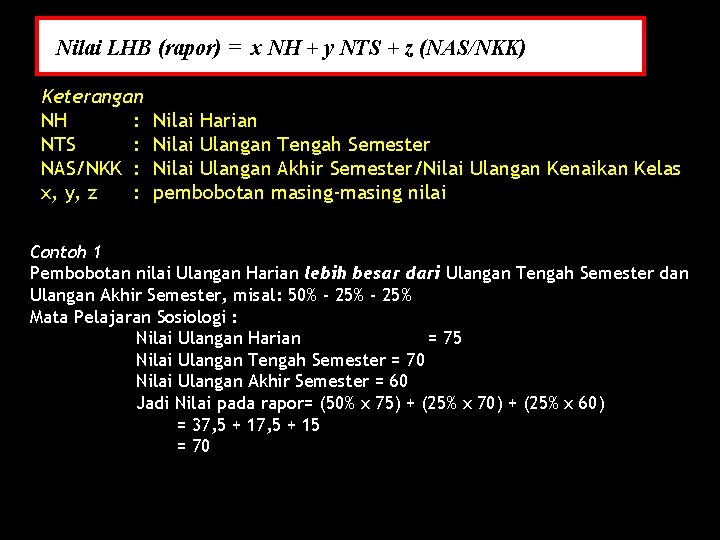 Nilai LHB (rapor) = x NH + y NTS + z (NAS/NKK) Keterangan NH