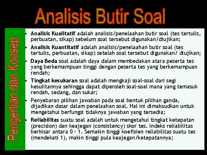  • Analisis Kualitatif adalah analisis/penelaahan butir soal (tes tertulis, perbuatan, sikap) sebelum soal