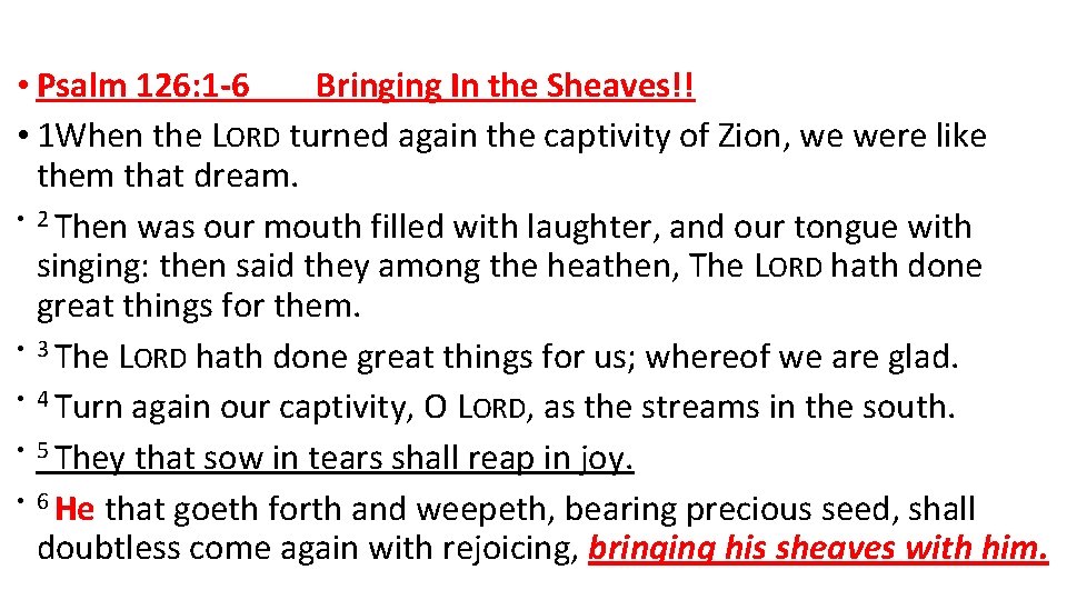  • Psalm 126: 1 -6 Bringing In the Sheaves!! • 1 When the