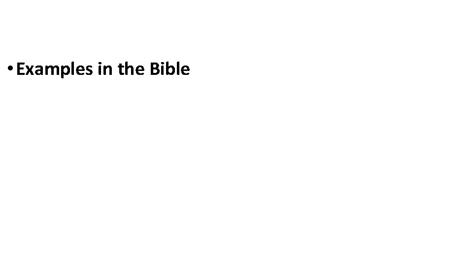  • Examples in the Bible 