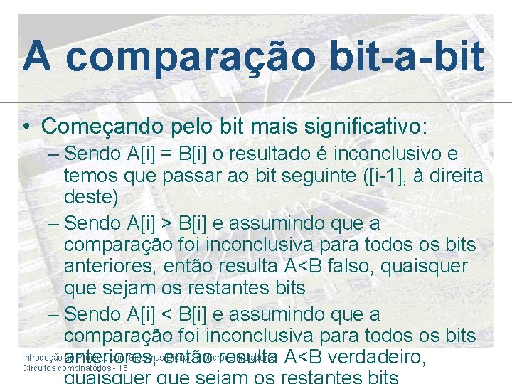 A comparação bit-a-bit • Começando pelo bit mais significativo: – Sendo A[i] = B[i]