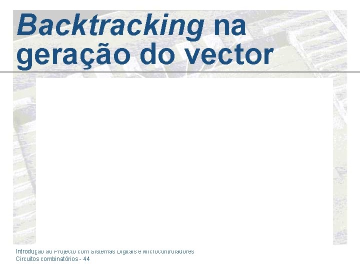 Backtracking na geração do vector Introdução ao Projecto com Sistemas Digitais e Microcontroladores Circuitos