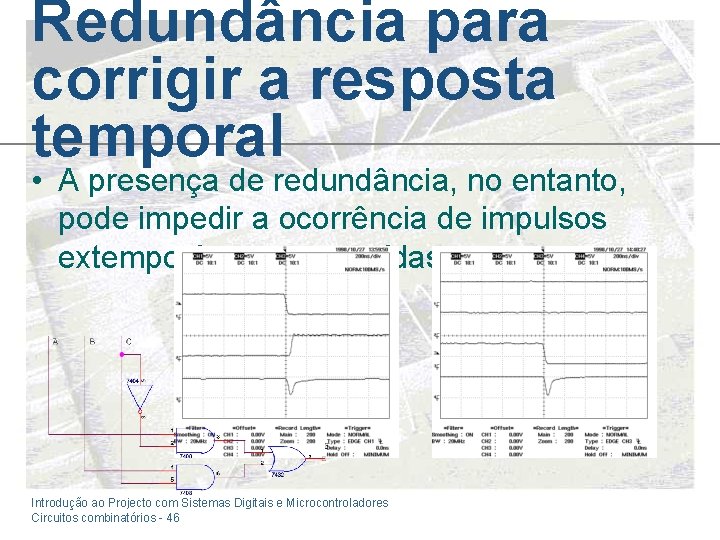 Redundância para corrigir a resposta temporal • A presença de redundância, no entanto, pode