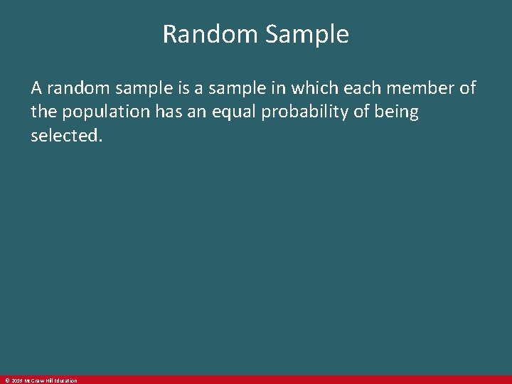 Random Sample A random sample is a sample in which each member of the