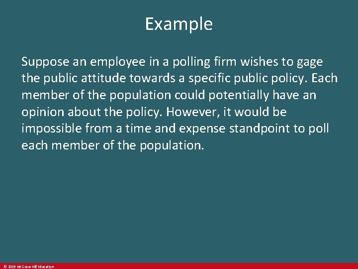Example Suppose an employee in a polling firm wishes to gage the public attitude