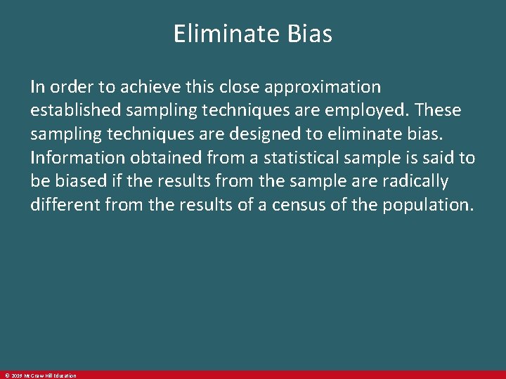 Eliminate Bias In order to achieve this close approximation established sampling techniques are employed.
