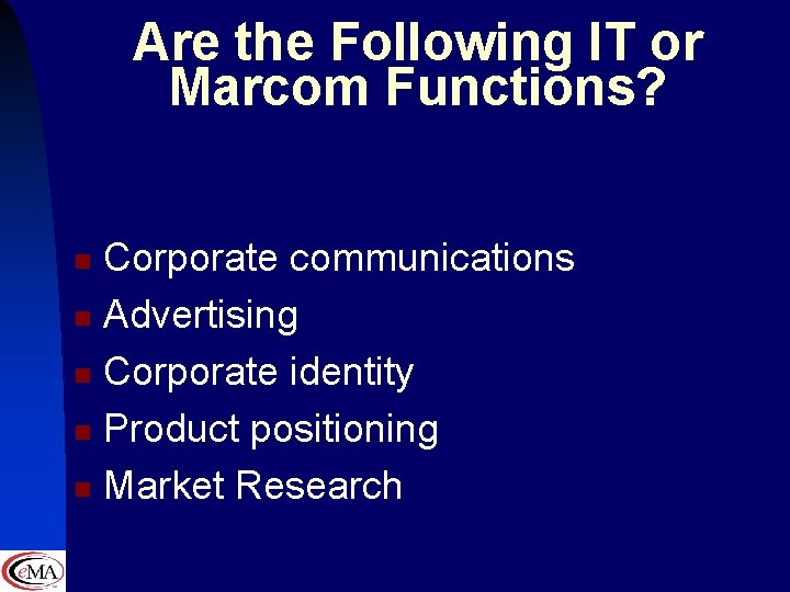 Are the Following IT or Marcom Functions? Corporate communications n Advertising n Corporate identity