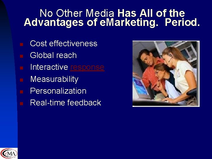 No Other Media Has All of the Advantages of e. Marketing. Period. n n